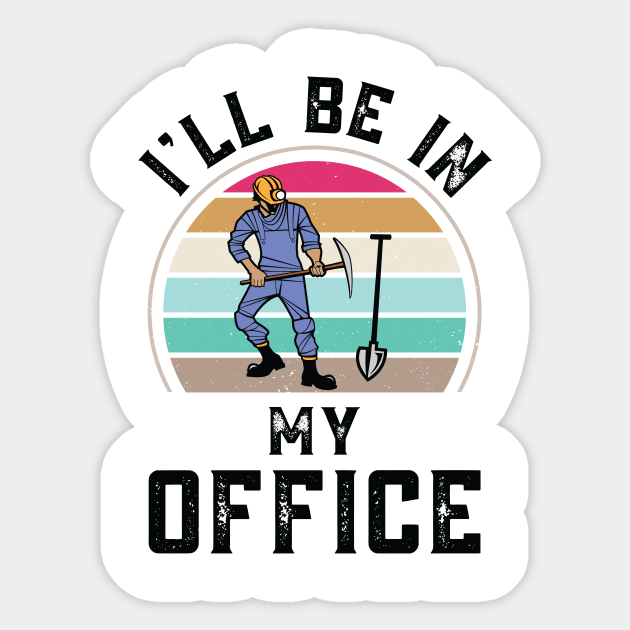 Funny I Will Be In My Office, Vintage Miner Worker Sticker by Art master